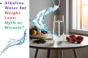 Alkaline Water for Weight Loss: Myth or Miracle?